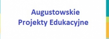 Zakończyła się druga edycja  grantów edukacyjnych w ramach Augustowskich Projektów Edukacyjnych.