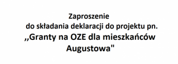 Zaproszenie do składania deklaracji  do projektu pn. „Granty na OZE dla mieszkańców Augustowa”