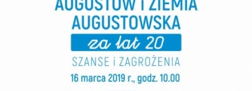  Konferencja Augustów i Ziemia Augustowska za lat 20. Szanse i zagrożenia