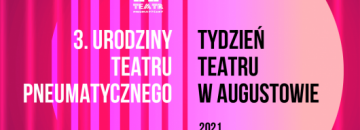 3. urodziny teatru pneumatycznego tydzień teatru w augustowie 2021 edycja online
